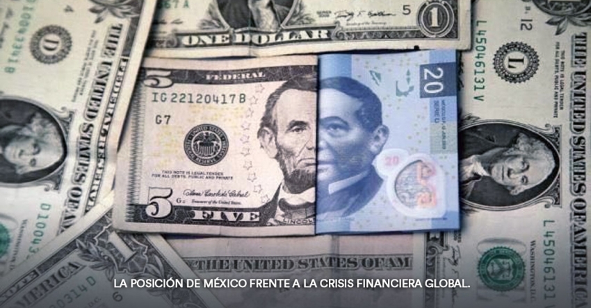 La posición de México frente a la Crisis Financiera Global.