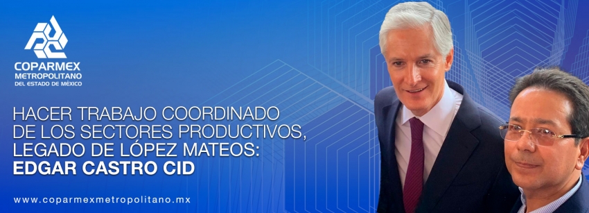 Hacer trabajo coordinado de los sectores productivos, legado de López Mateos: Edgar Castro Cid.
