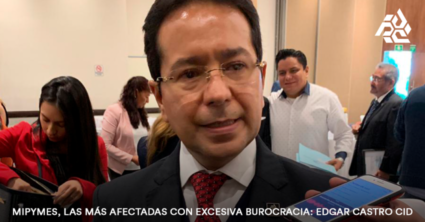 PYMES, las más afectadas con excesiva burocracia: Edgar Castro Cid. 