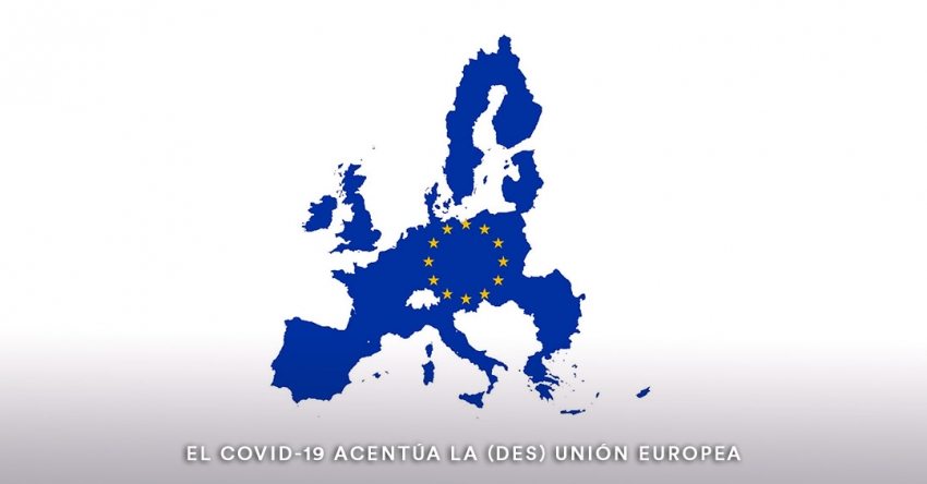 El COVID-19 acentúa la (des) Unión Europea