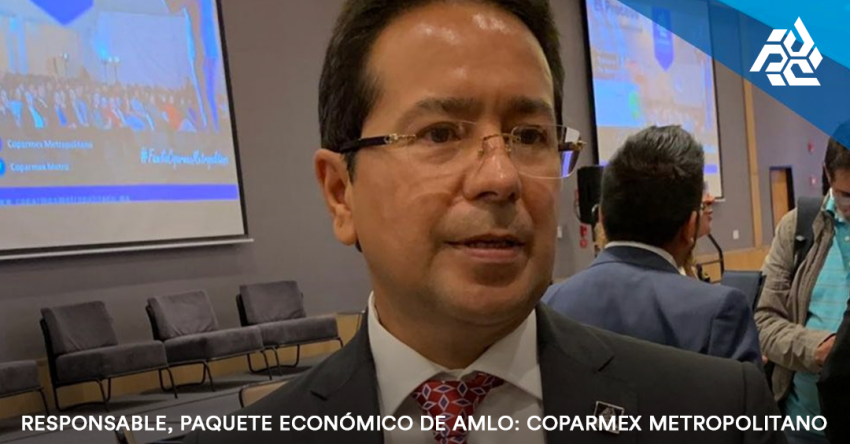 Responsable, paquete económico de AMLO: Coparmex Metropolitano. 