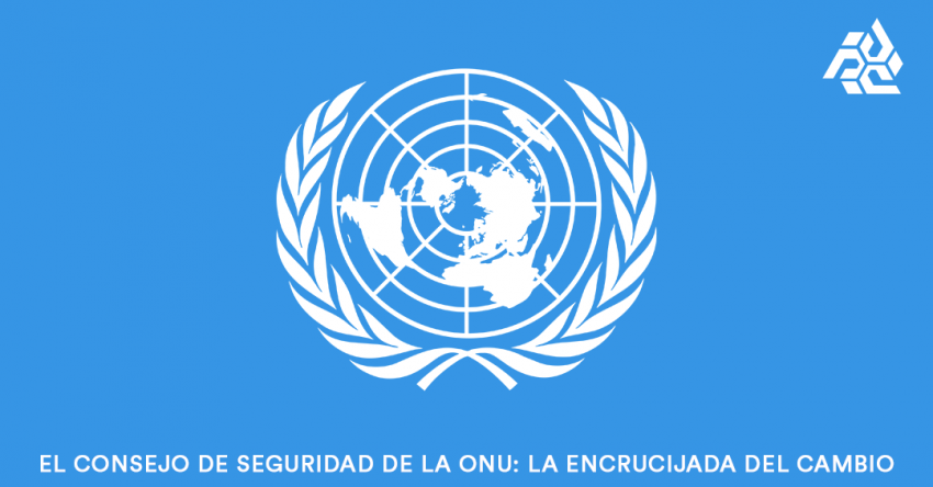 EL CONSEJO DE SEGURIDAD DE LA ONU: LA ENCRUCIJADA DEL CAMBIO