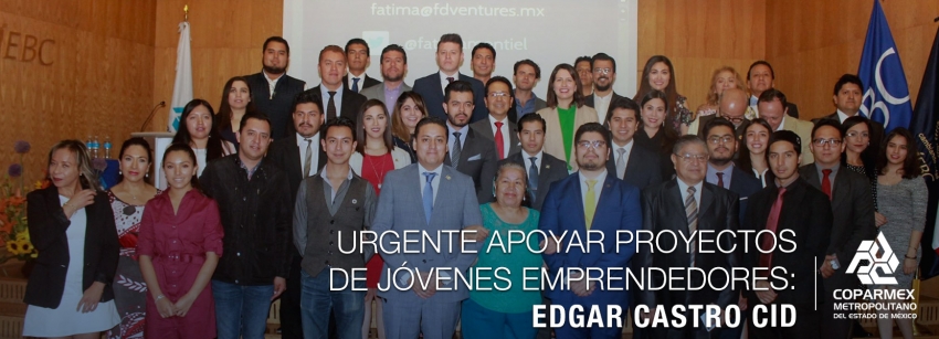Urgente apoyar proyectos de Jóvenes Emprendedores: Edgar Castro Cid  